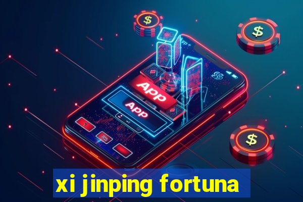 xi jinping fortuna